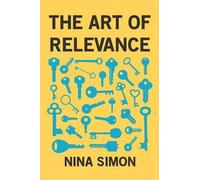 Nina Simon The Art of Relevance (Tascabile)