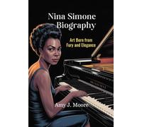 NINA SIMONE BIOGRAPHY: Art Born from Fury and Elegance