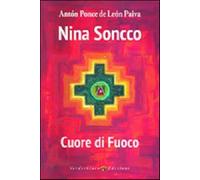 Nina Soncco. Cuore di fuoco - Ponce de Leon Paiva Anton