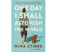 Nina Stibbe One Day I Shall Astonish the World (Copertina rigida)