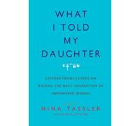 Nina Tassler What I Told My Daughter (Tascabile)