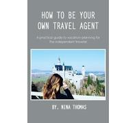 Nina Thomas How to Be Your Own Travel Agent (Tascabile)