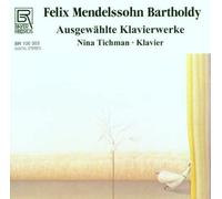 Nina Tichman Felix Mendelssohn Bartholdy: Piano Works (CD)