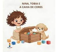 Nina, Tobia e a Caixa de Cores: Meu primeiro livro para aprender as cores e as primeiras palavras