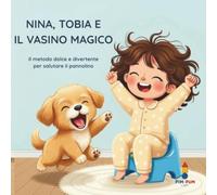 Nina, Tobia e il Vasino Magico: Il metodo dolce e divertente per salutare il pannolino