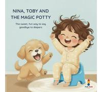 Nina, Toby, and the Magic Potty: The sweet, fun way to say goodbye to diapers