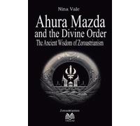 Nina Vale Luiz Santos Ahura Mazda and the Divine Order (Tascabile)