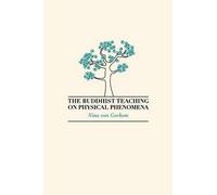 Nina van Gorkom The Buddhist Teaching on Physical Phenomena (Tascabile)