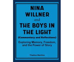 Nina Willner and The Boys in the Light (Commentary and Reflections): Exploring Memory, Freedom, and the Power of Story
