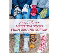 Nina's Favorite Mittens & Socks from Around Norway: Over 40 Traditional Knitting Patterns Inspired by Norwegian Folk-art Collections