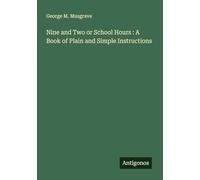 Nine and Two or School Hours : A Book of Plain and Simple Instructions