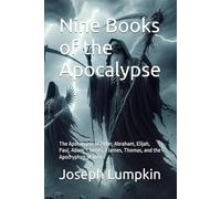 Nine Books of the Apocalypse: The Apocalypse of Peter, Abraham, Elijah, Paul, Adam, 1 James, 2 James, Thomas, and the Apocryphon of John