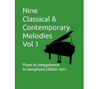 Nine Classical & Contemporary Melodies - Vol 1: Piano Accompaniment to Saxophone Edition: 2