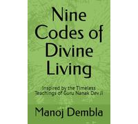 Nine Codes of Divine Living: Inspired by the Timeless Teachings of Guru Nanak Dev Ji