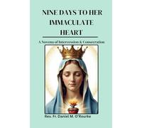 NINE DAYS TO HER IMMACULATE HEART: A Novena of Intercession & Consecration