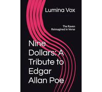 Nine Dollars: A Tribute to Edgar Allan Poe: The Raven Reimagined in Verse