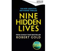 Nine Hidden Lives : 'If you're looking for a gripping thriller that twists and turns, Robert Gold delivers' HARLAN COBEN