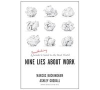 Nine Lies About Work: A Freethinking Leader's Guide to the Real World