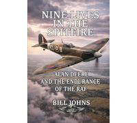 Nine Lives in the Spitfire: Alan Deere and the Endurance of the RAF