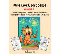 Nine Lives, Zero Sense VOLUME 1: A Dead Funny Adult Coloring Comic & Trivia Book Based On True Stories Of Very Questionable Life Choices - Large Print Gift For Adult Men & Women