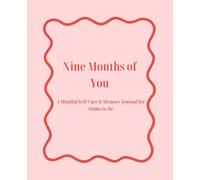 Nine Months of You: A Mindful Self-Care & Memory Journal for Mums-to-Be