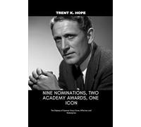NINE NOMINATIONS, TWO ACADEMY AWARDS, ONE ICON: The Odyssey of Spencer Tracy: Fame, Affection, and Redemption