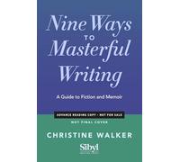 Nine Ways to Masterful Writing: A Guide to Fiction and Memoir