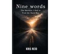 Nine Words: The Shortcut I Had to Find the Hard Way