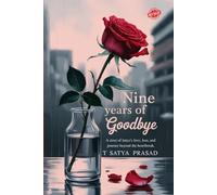 Nine Years of Goodbye: A Story of Satya’s Love, Loss, and Journey Beyond the Heartbreak