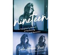 Nineteen: A Daughter's Memoir of Reckoning and Recovery