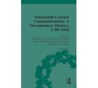 Nineteenth-Century Communications: A Documentary History, 1780-1918: Volume IV: Nation, Empire, Globe: 4