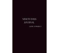 Ninety Days Journal: Glow-up Project Blank Notebook