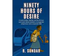 Ninety Hours of Desire: A novel of labor, identity and the 90-hour work week debate between a transgender solopreneur and a corporate CMD