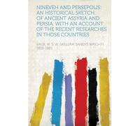 Nineveh and Persepolis: an Historical Sketch of Ancient Assyria and Persia, With an Account of the Recent Researches in Those Countries