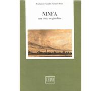 Ninfa. Una città, un giardino. Atti del Colloquio della Fondazione C. Caetani (Roma-Sermoneta-Ninfa, 7-8 ottobre 1988)