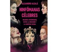 Ninfómanas célebres: Mujeres apasionadas, entre la obsesión y la libertad sexual: 1