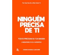 NINGUÉM PRECISA DE TI: Todos Precisam da Tua Imagem - A Ingratidão é Apenas a Superfície