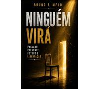 NINGUÉM VIRÁ: Passado, Presente, Futuro e Libertação