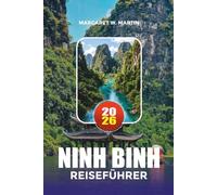 NINH BINH REISEFÜHRER 2026: Entdecken Sie Trang An, Tam Coc, Mua-Höhle, lokale Lebensmittel, Karten, Reisepläne und intelligente Reisetipps
