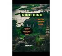 NINH BINH TRAVEL GUIDE 2026: Vietnam’s Karst Landscapes and River Caves