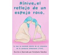 Nínive, el reflejo de un espejo roto: Lo que se esconde detrás de un trastorno de la conducta alimentaria (TCA)