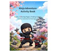 Ninja Adventure Activity Book: Mazes, Coloring Pages, Finding Games, and Fun Activities for Kids Ages 4-7