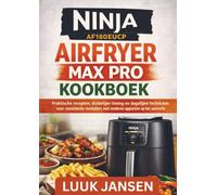 NINJA AF180EUCP AIRFRYER MAX PRO KOOKBOEK: Praktische recepten, duidelijke timing en dagelijkse technieken voor consistente resultaten met moderne apparaten op het aanrecht
