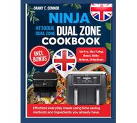 NINJA AF300UK FOODI DUAL ZONE AIR FRYER COOKBOOK: Effortless everyday meals using time saving methods and ingredients you already have