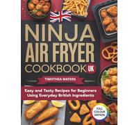 Ninja Air Fryer Cookbook UK: Easy and Tasty Recipes for Beginners Using Everyday British Ingredients