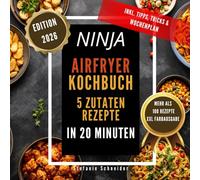 Ninja Airfryer Kochbuch: 5 Zutaten Rezepte in 20 Minuten