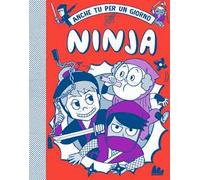 Ninja. Anche tu per un giorno. Nuova ediz.
