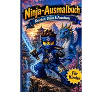 Ninja Ausmalbuch: Drachen - Dojos - Abenteuer - Ausmalspaß - Für Kinder