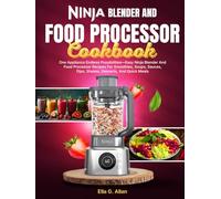 Ninja Blender And Food Processor Cookbook: One Appliance Endless Possibilities-Easy Ninja Blender And Food Processor Recipes For Smoothies, Soups, Sauces, Dips, Shakes, Desserts, And Quick Meals