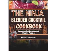 Ninja Blender Cocktail Cookbook: Frozen Adult Beverages & Slushie Recipes (step-by-step guide)